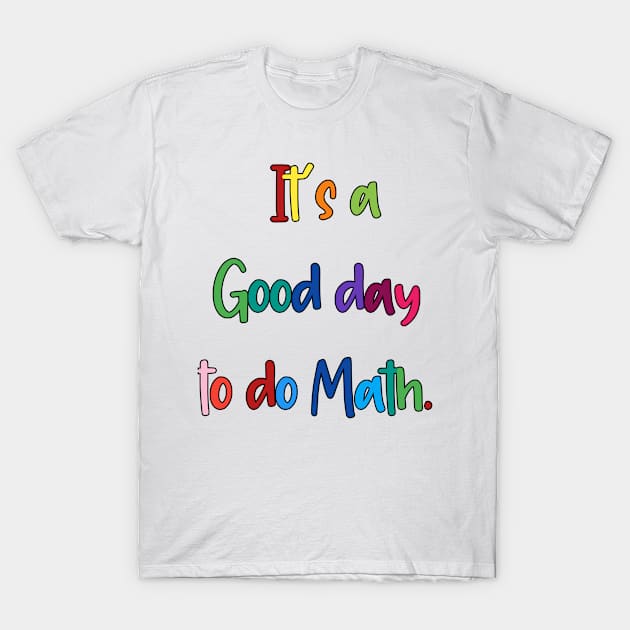 It's a good day to do Math T-Shirt by Mima_SY